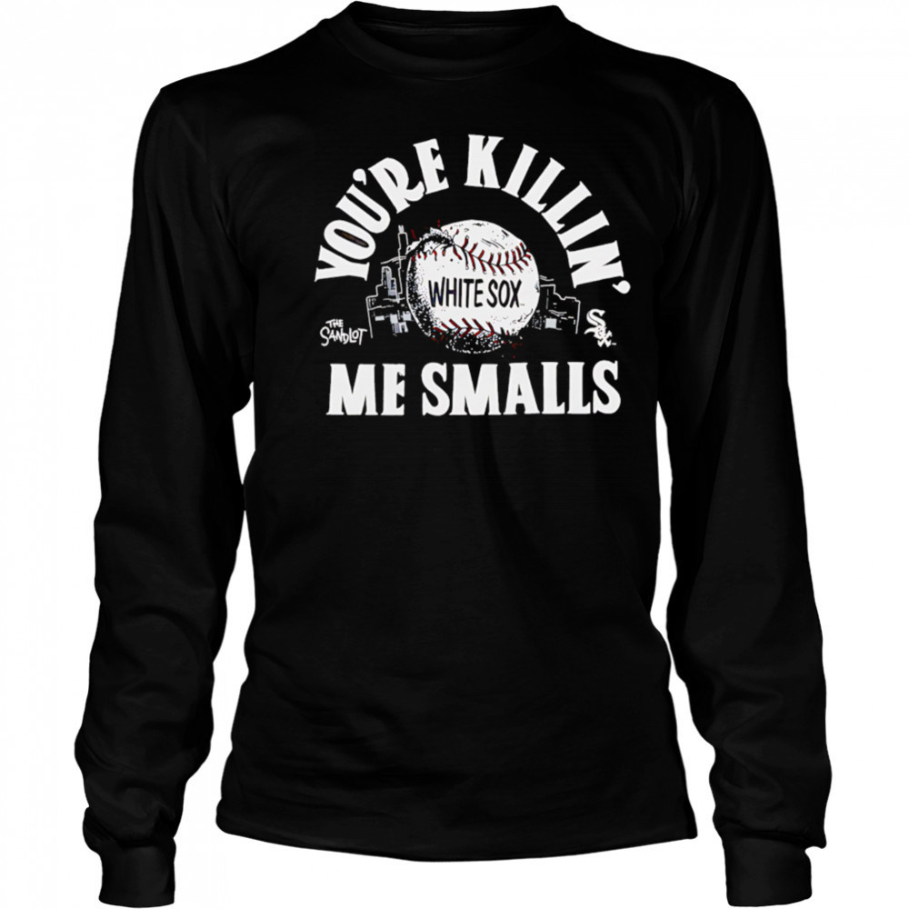 Chicago White Sox the Sandlot you’re killin’ me smalls shirt Long Sleeved