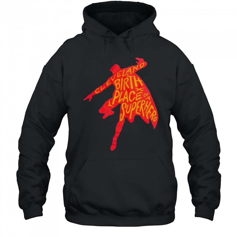 Cleveland birthplace of a Superhero t shirt Hoodie