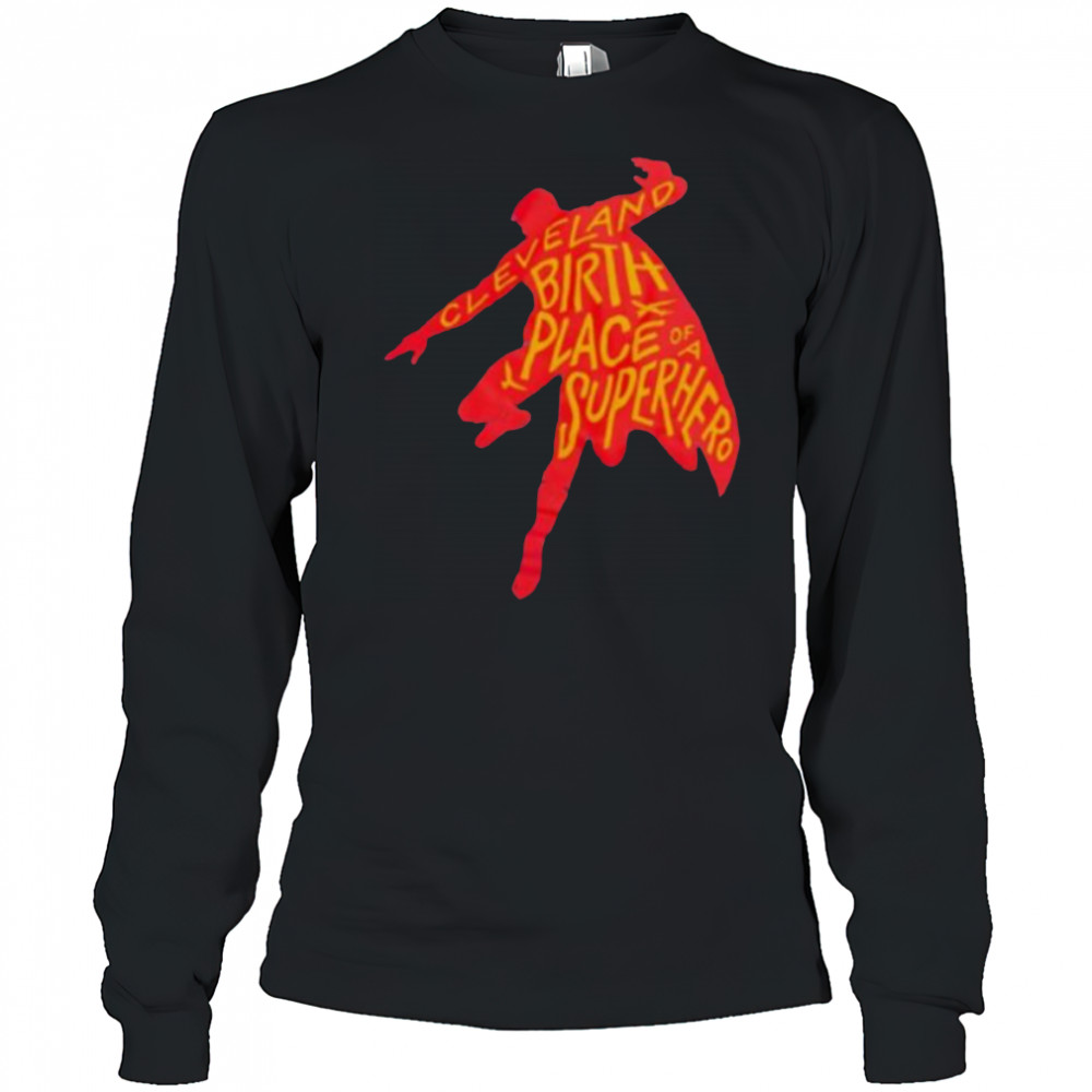 Cleveland birthplace of a Superhero t shirt Long Sleeved