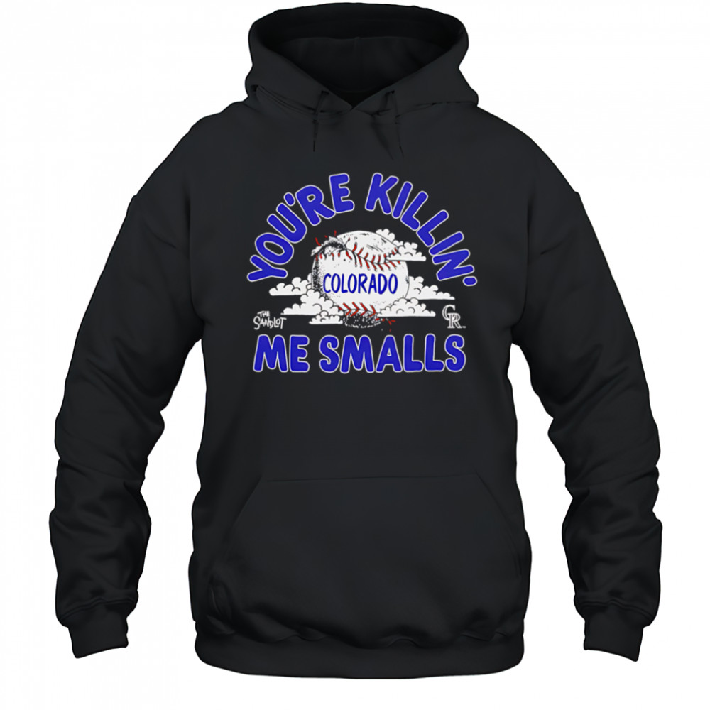 Colorado Rockies the Sandlot you’re killin’ me smalls shirt Hoodie