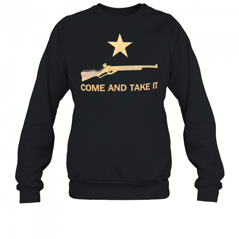 Come and Take It shirt Sweatshirt