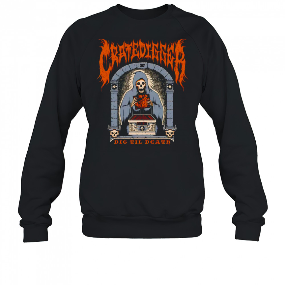 Cratedigger dig til death shirt Sweatshirt