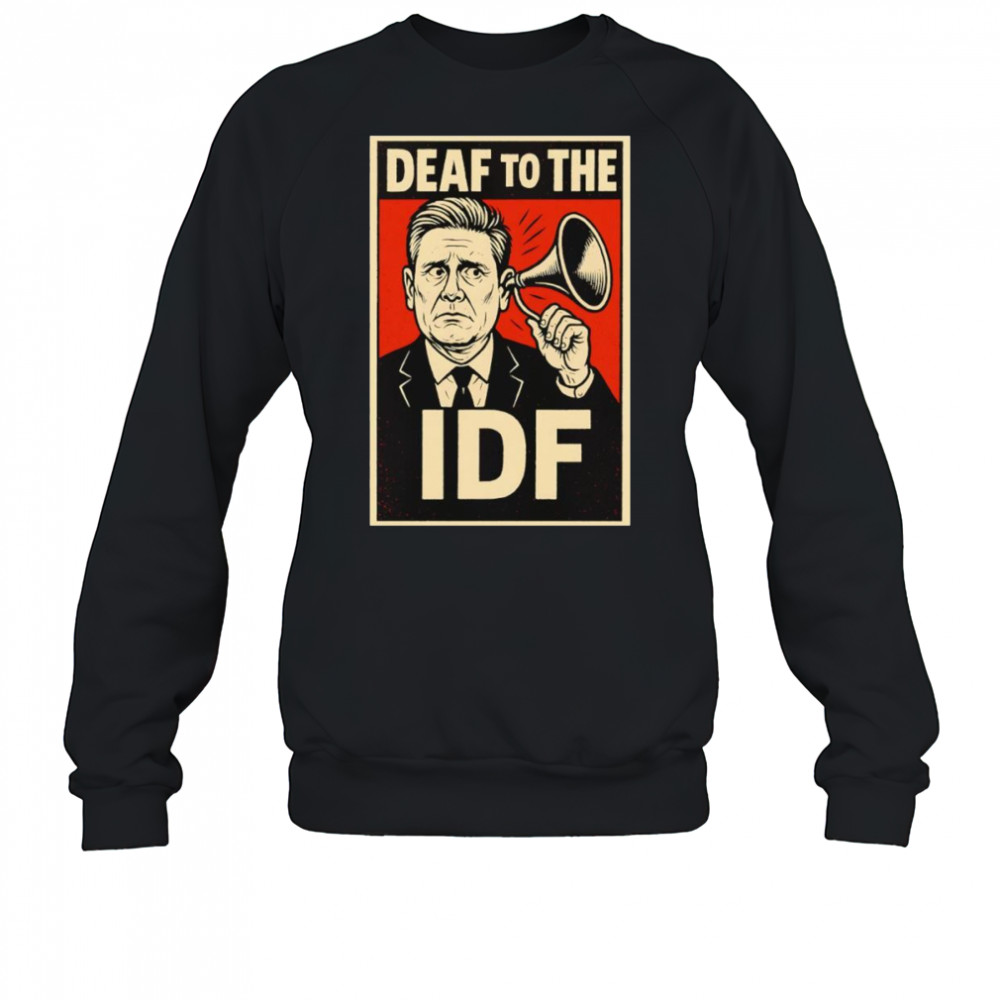 Deaf to the Idf shirt Sweatshirt
