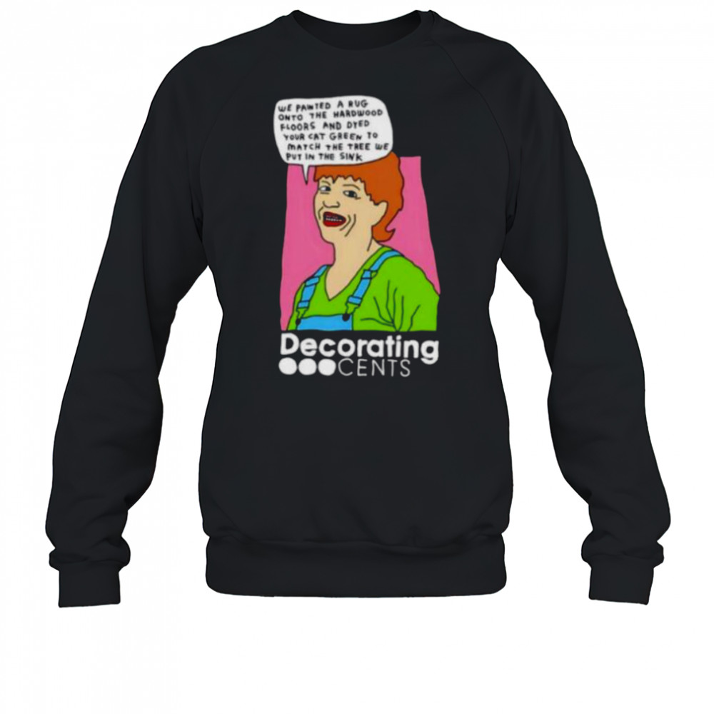Decorating Cents we painted a rug onto the hardwood floors and dyed your cat green shirt Sweatshirt