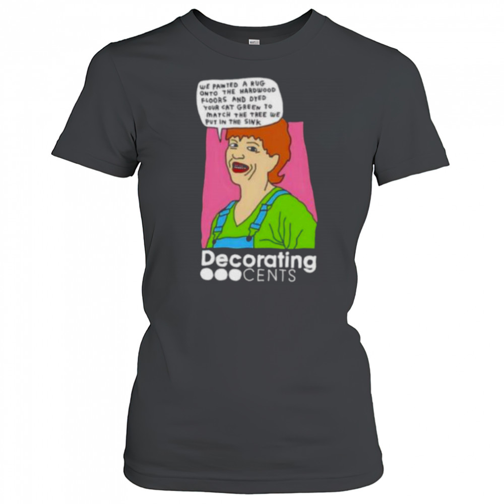 Decorating Cents we painted a rug onto the hardwood floors and dyed your cat green shirt Women's T-shirt