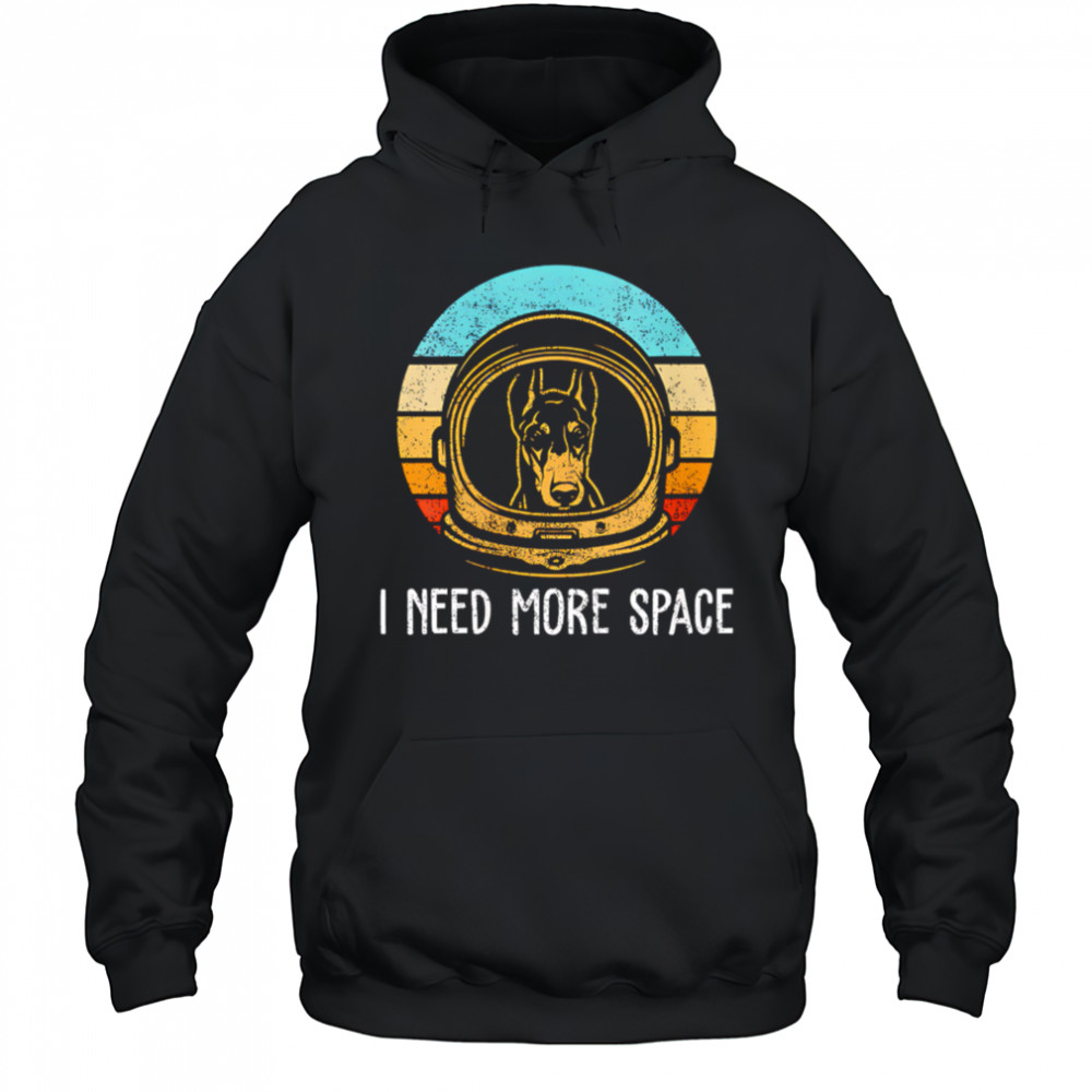 Dobermann I need more space retro shirt Hoodie
