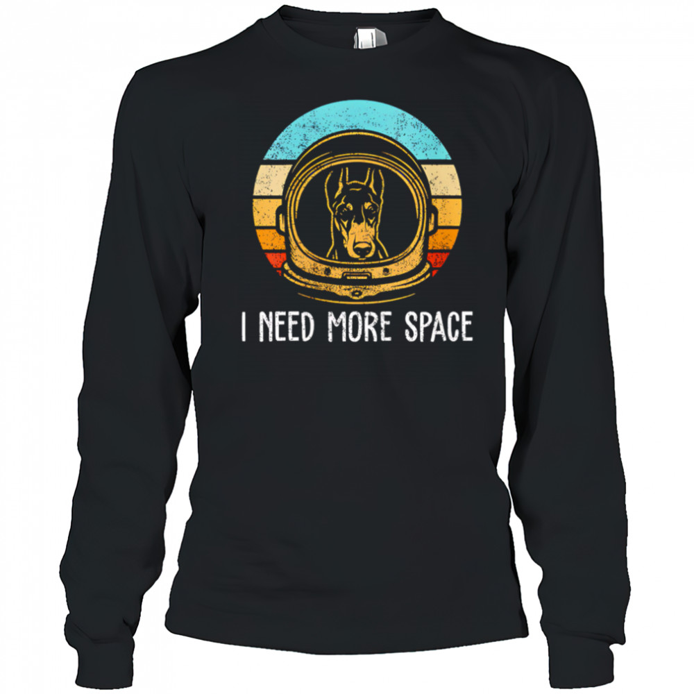 Dobermann I need more space retro shirt Long Sleeved