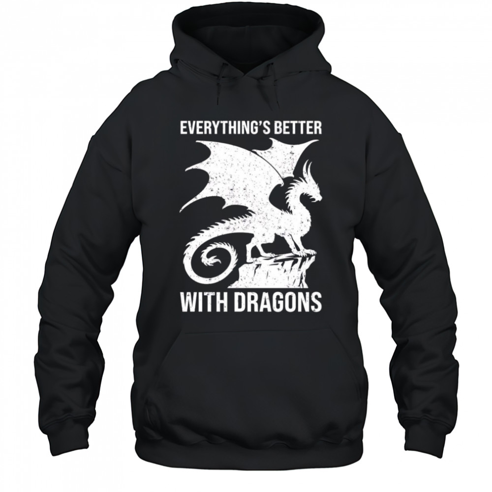 Everything’s better with dragons shirt Hoodie