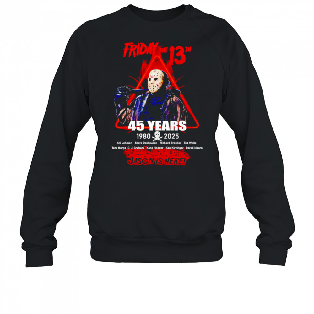 Friday The 13th 45 Years 1980-2025 Jason Is Here shirt Sweatshirt