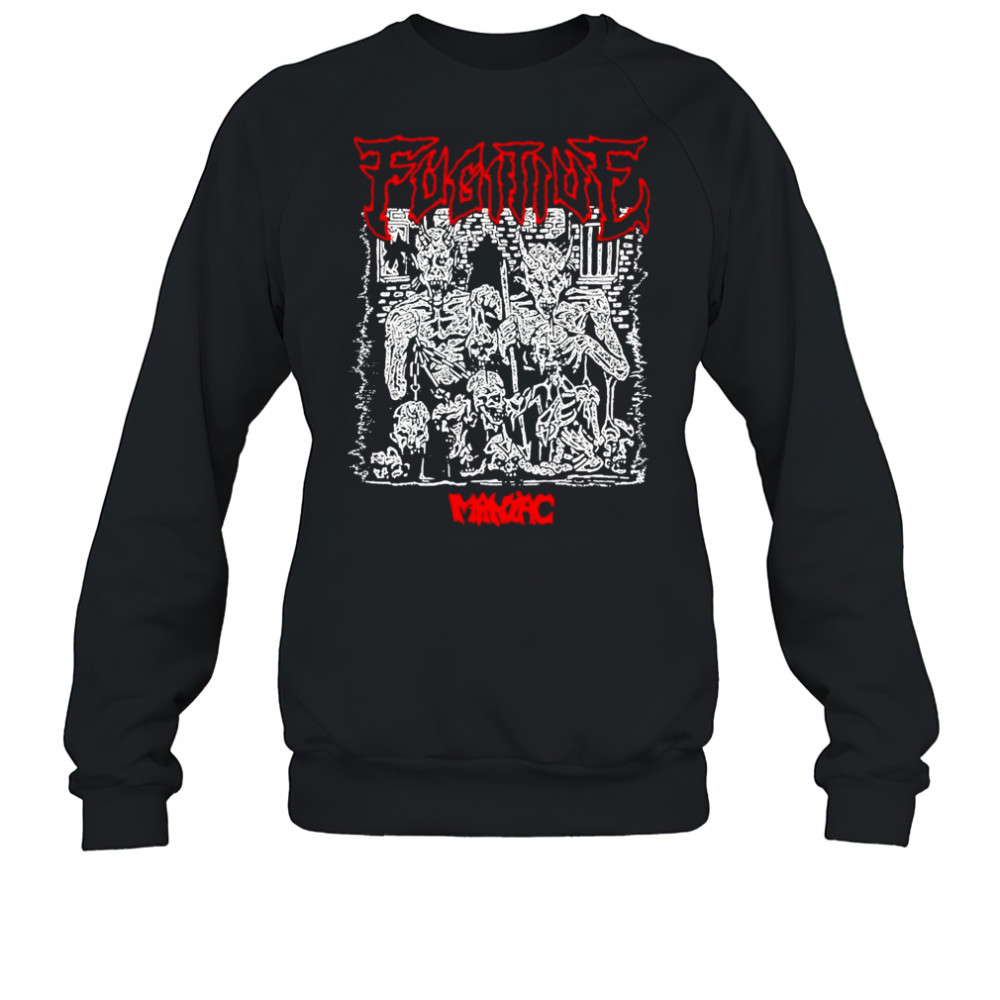 Fugitive Maniac T-shirt Sweatshirt