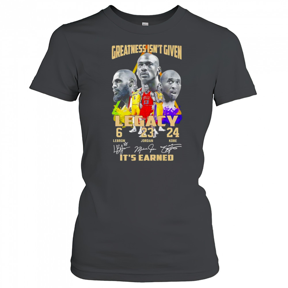 Greatness isn’t given Legacy it’s earned shirt Women's T-shirt