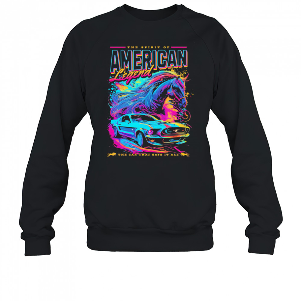 He Spirit Of American Legend the car that says it all shirt Sweatshirt