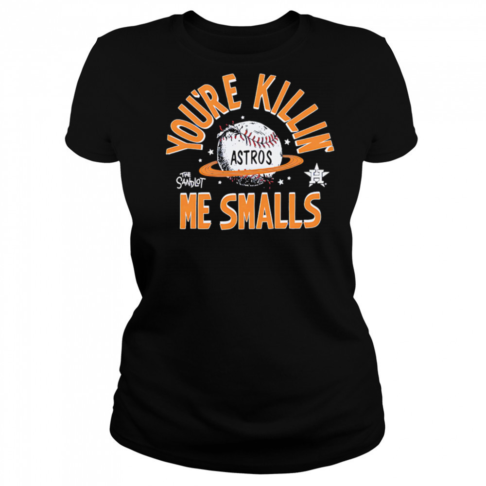 Houston Astros the Sandlot you’re killin’ me smalls shirt Women's T-shirt