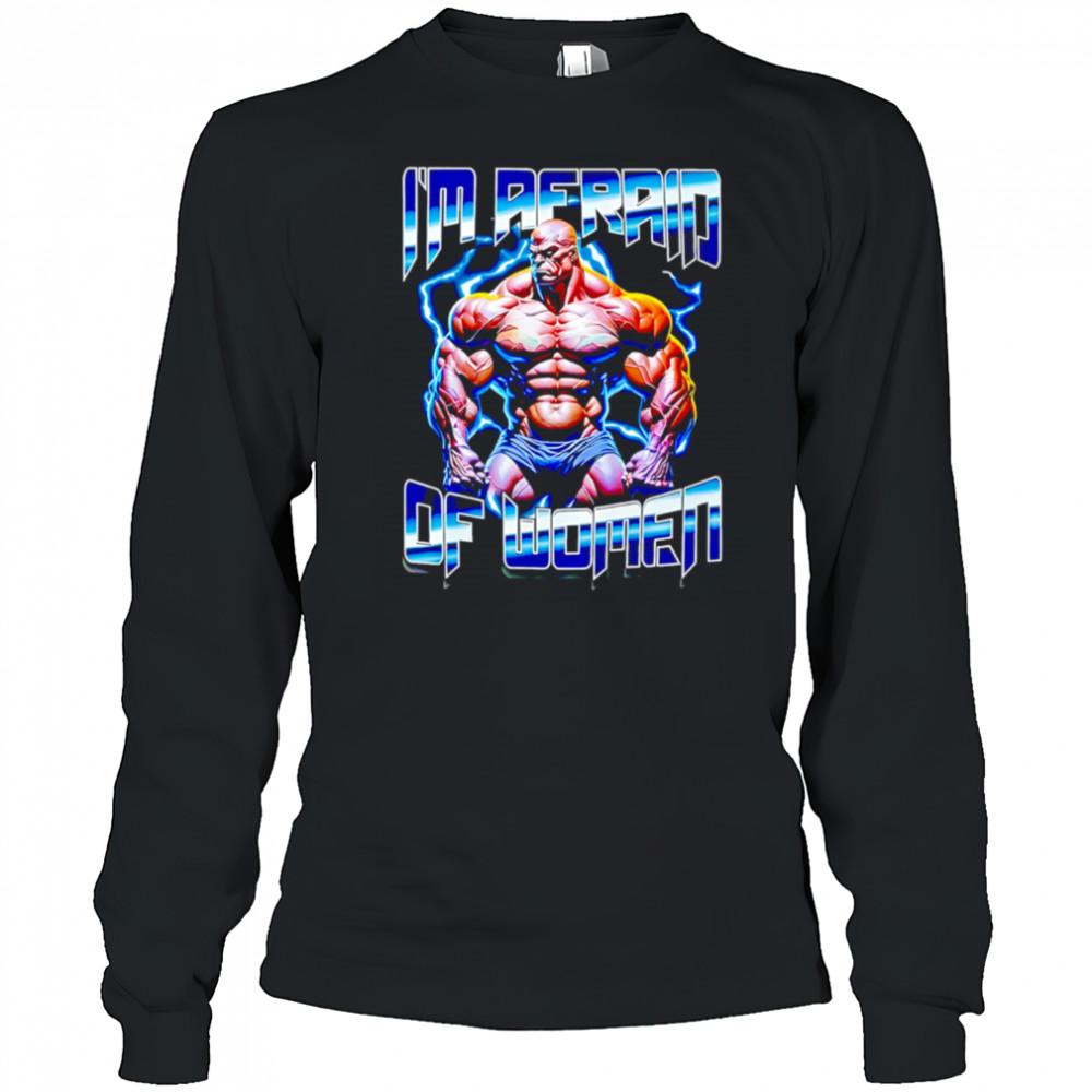 I Am Redaid Of Women graphic shirt Long Sleeved