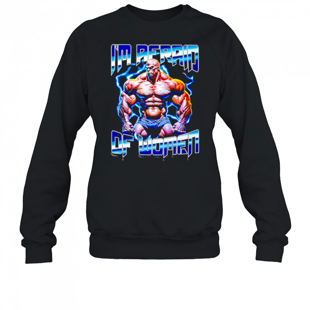 I Am Redaid Of Women graphic shirt Sweatshirt