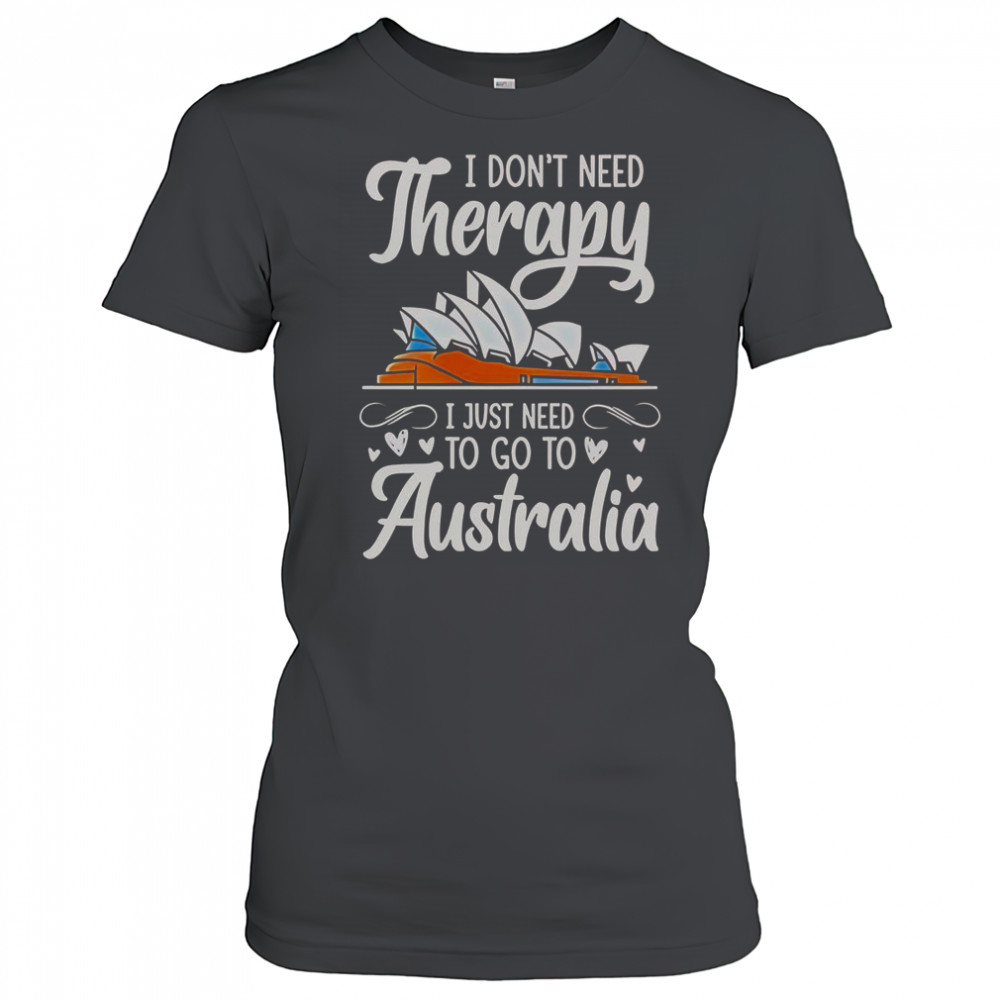 I Don’t Need Therapy I Just Need To Go To Australia T-Shirt Women's T-shirt