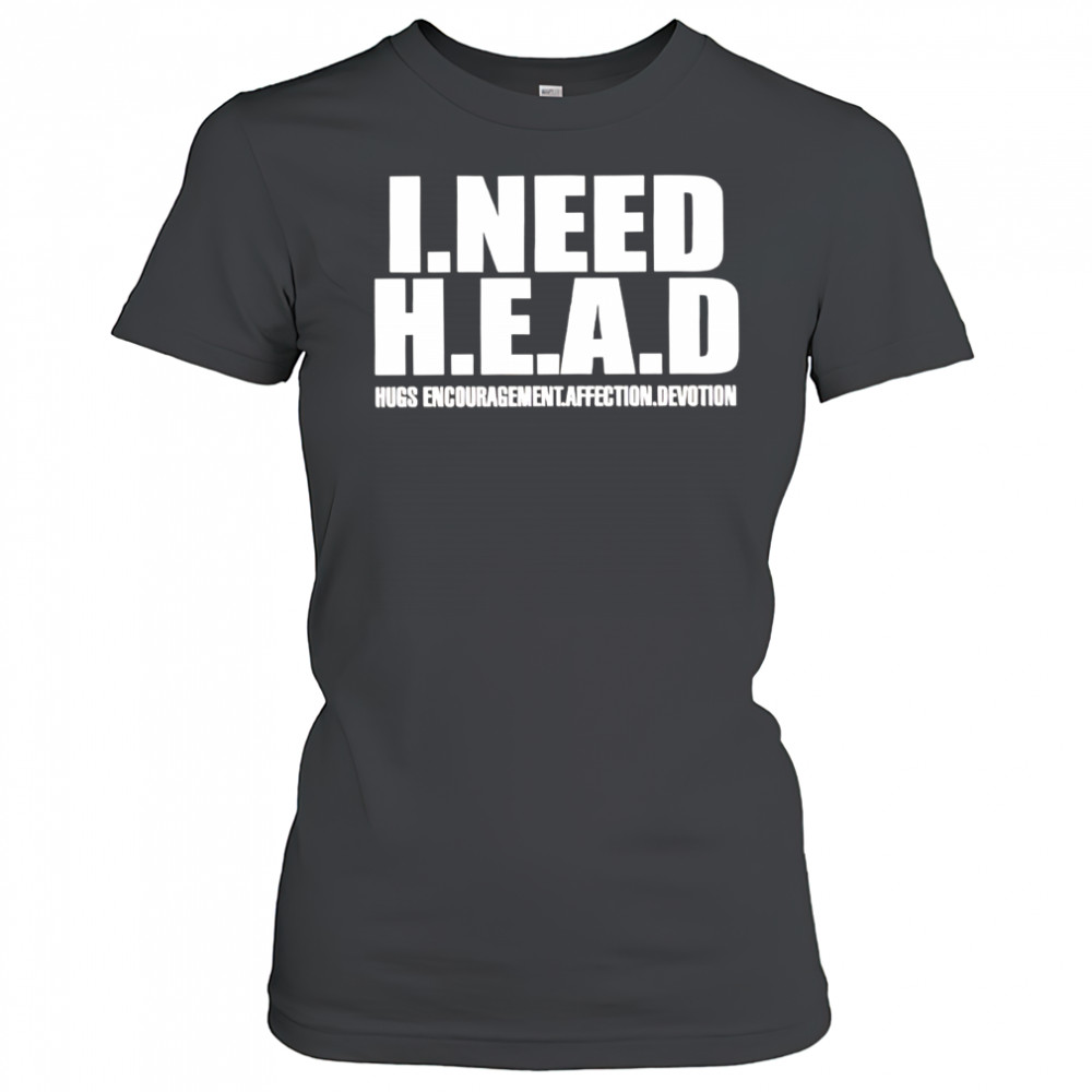 I need head hugs encouragement affection devotion shirt Women's T-shirt