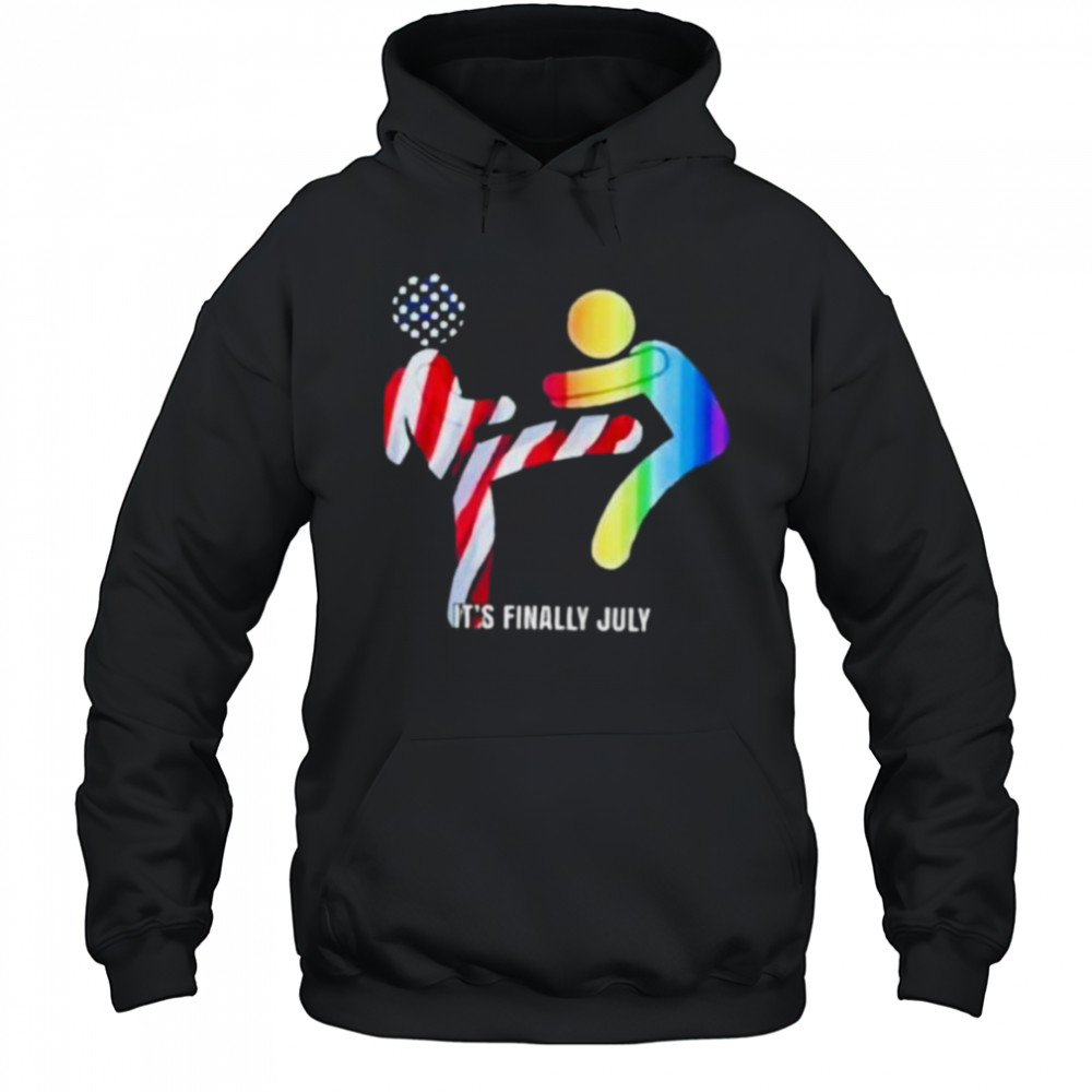 It’s finally July shirt Hoodie