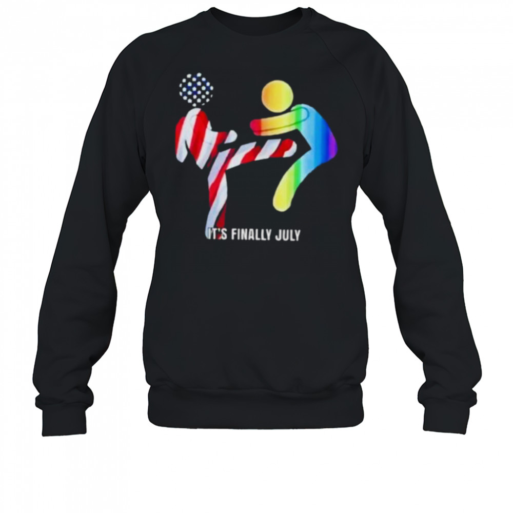It’s finally July shirt Sweatshirt