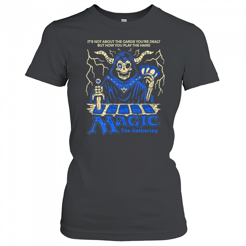 It’s not about the cards you’re dealt but how you play the hand Magic the Gathering shirt Women's T-shirt