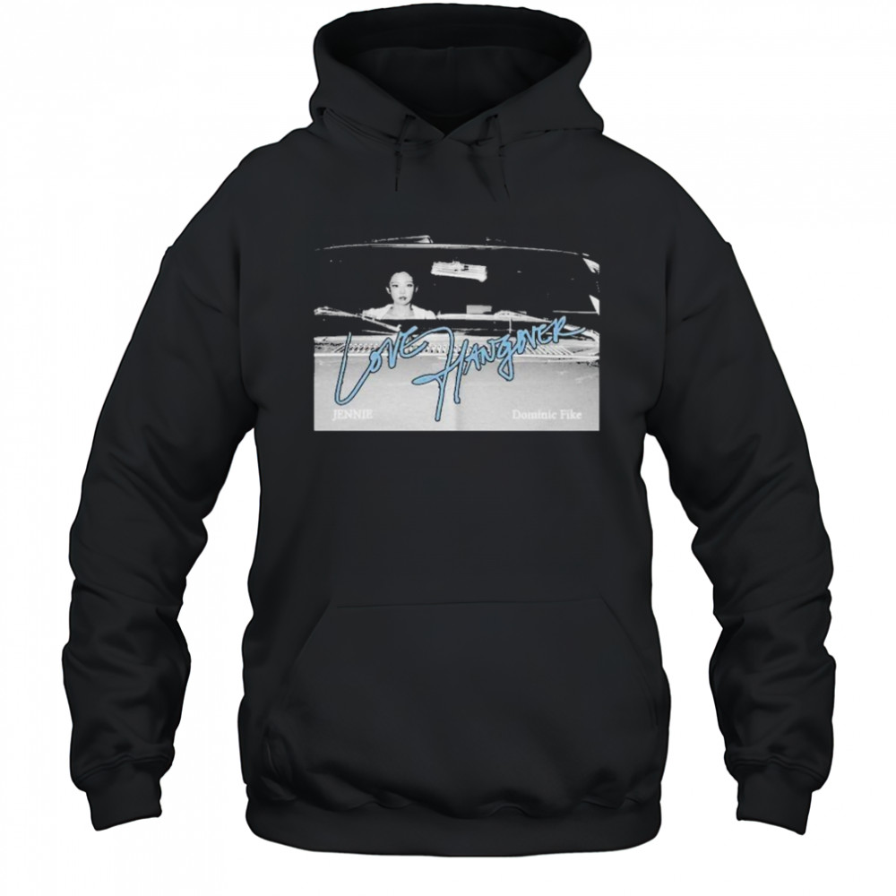 Jennie And Dominic Fike Love Hangover T-shirt Hoodie
