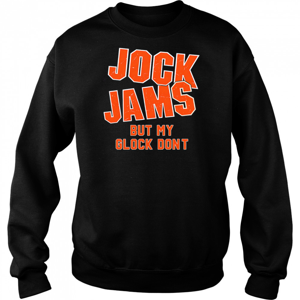 Jock Jams But My Glock Don’t shirt Hoodie