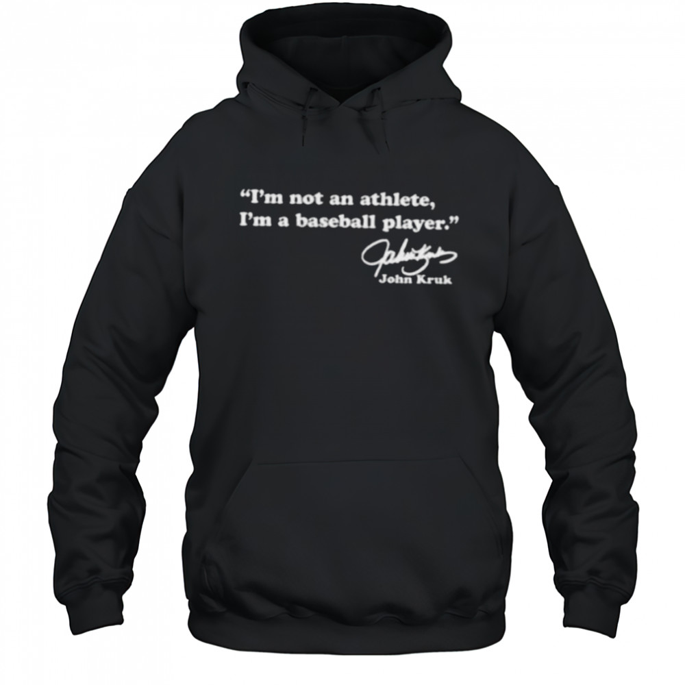 John Kruk Philadelphia Phillies I’m not an athlete I’m a baseball player signature shirt Hoodie