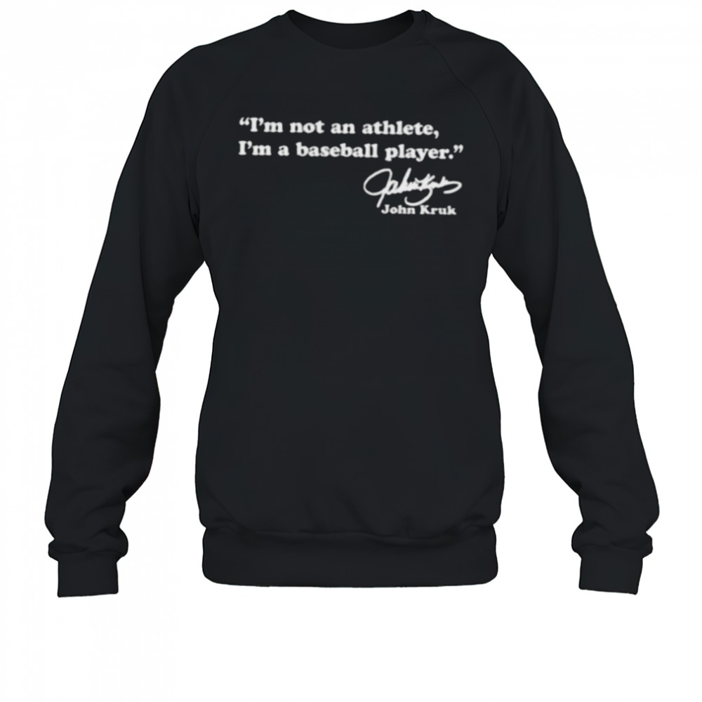 John Kruk Philadelphia Phillies I’m not an athlete I’m a baseball player signature shirt Sweatshirt