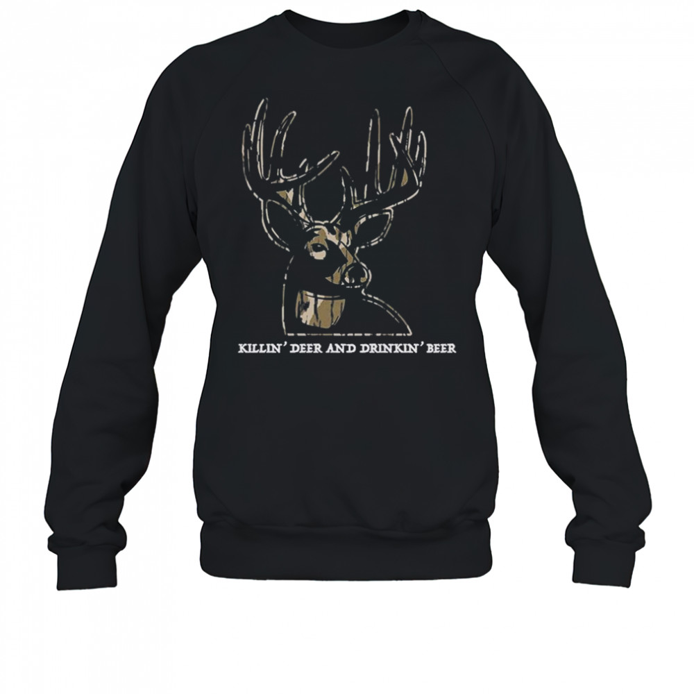 Killin’ Deer And Drinkin’ Beer Camo T-shirt Sweatshirt