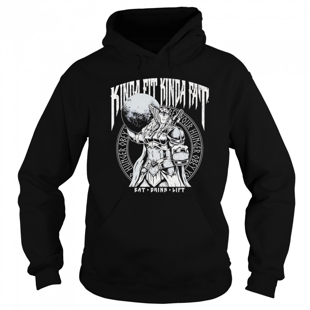 Kinda Fit Kinda Fat Eat Drink Lift female warrior shirt Sweatshirt
