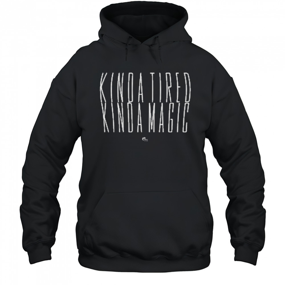 Kinda Tired, Kinda Magic T-Shirt Hoodie