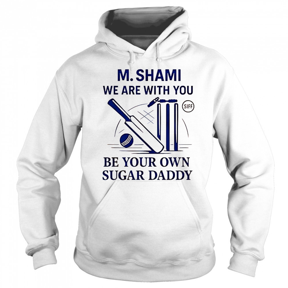 M. Shami We Are With You Be Your Own Sugar Daddy T-Shirt Sweatshirt