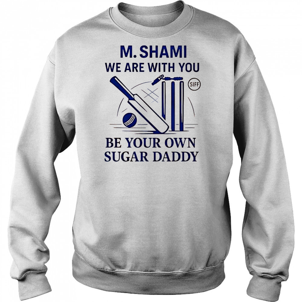M. Shami We Are With You Be Your Own Sugar Daddy T-Shirt Hoodie