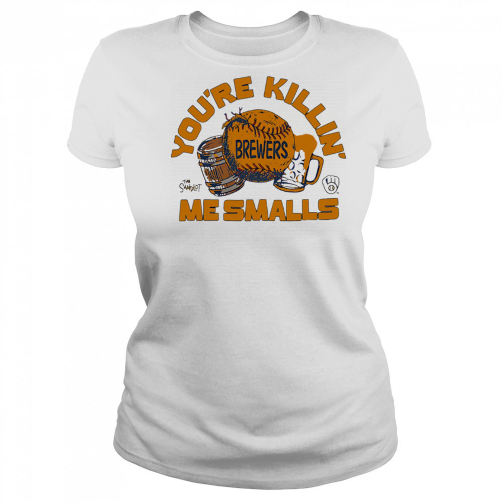 Milwaukee Brewers the Sandlot you’re killin’ me smalls shirt Women's T-shirt