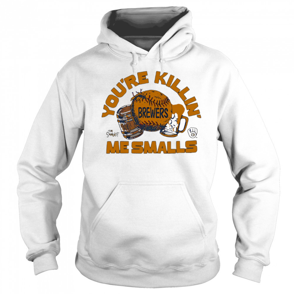 Milwaukee Brewers the Sandlot you’re killin’ me smalls shirt Sweatshirt