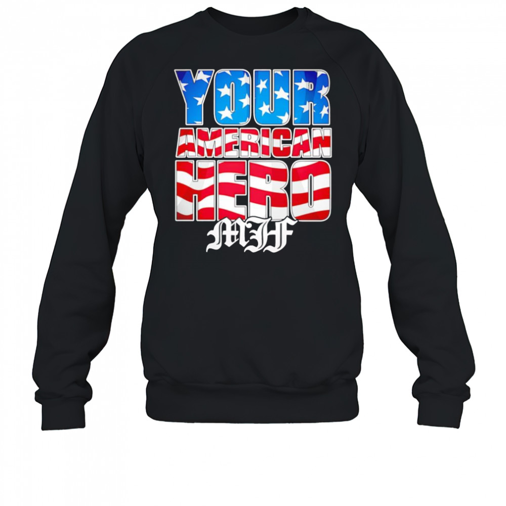 MJF Your American Hero shirt Sweatshirt