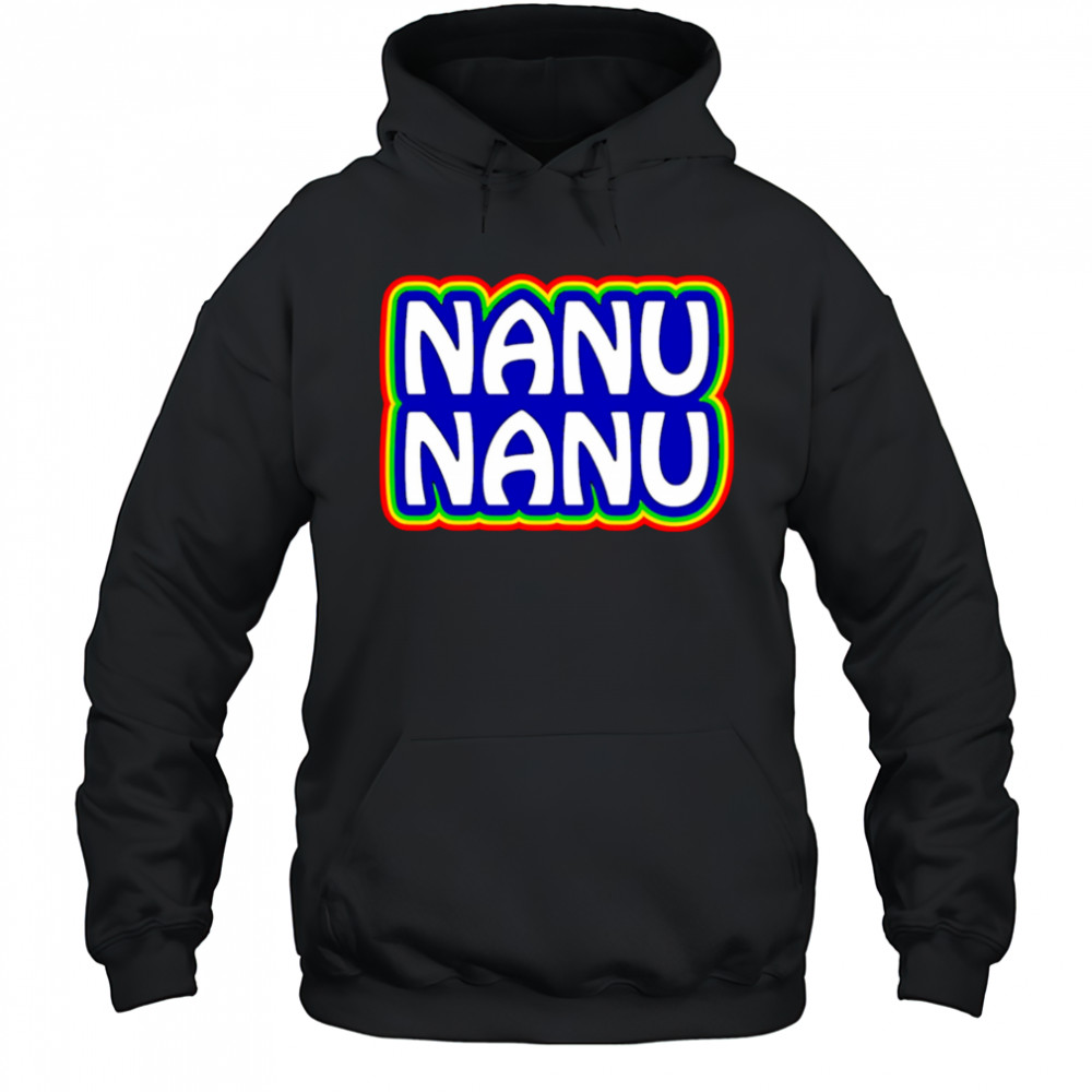 Nanu Nanu shirt Hoodie