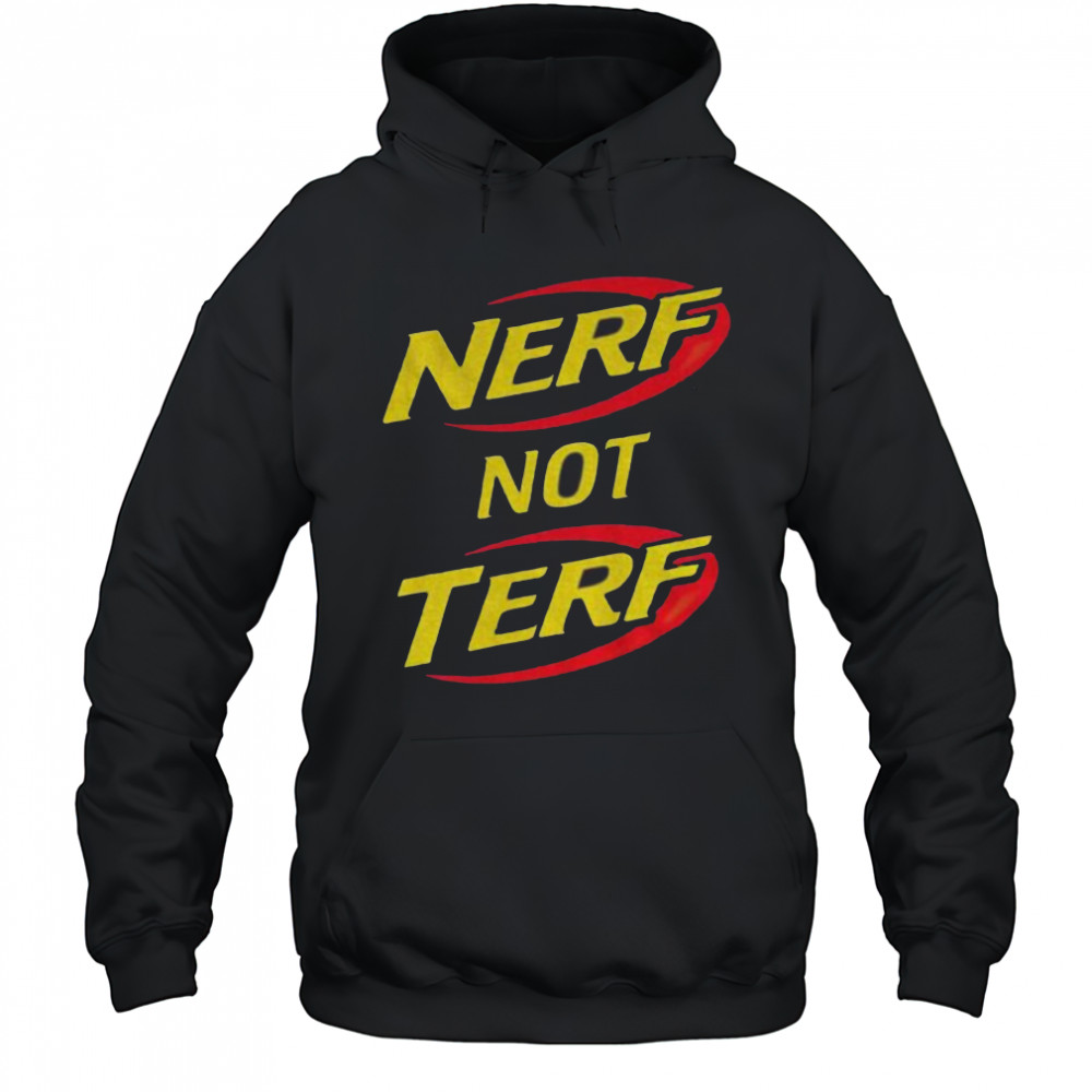 Nerf not terf shirt Hoodie