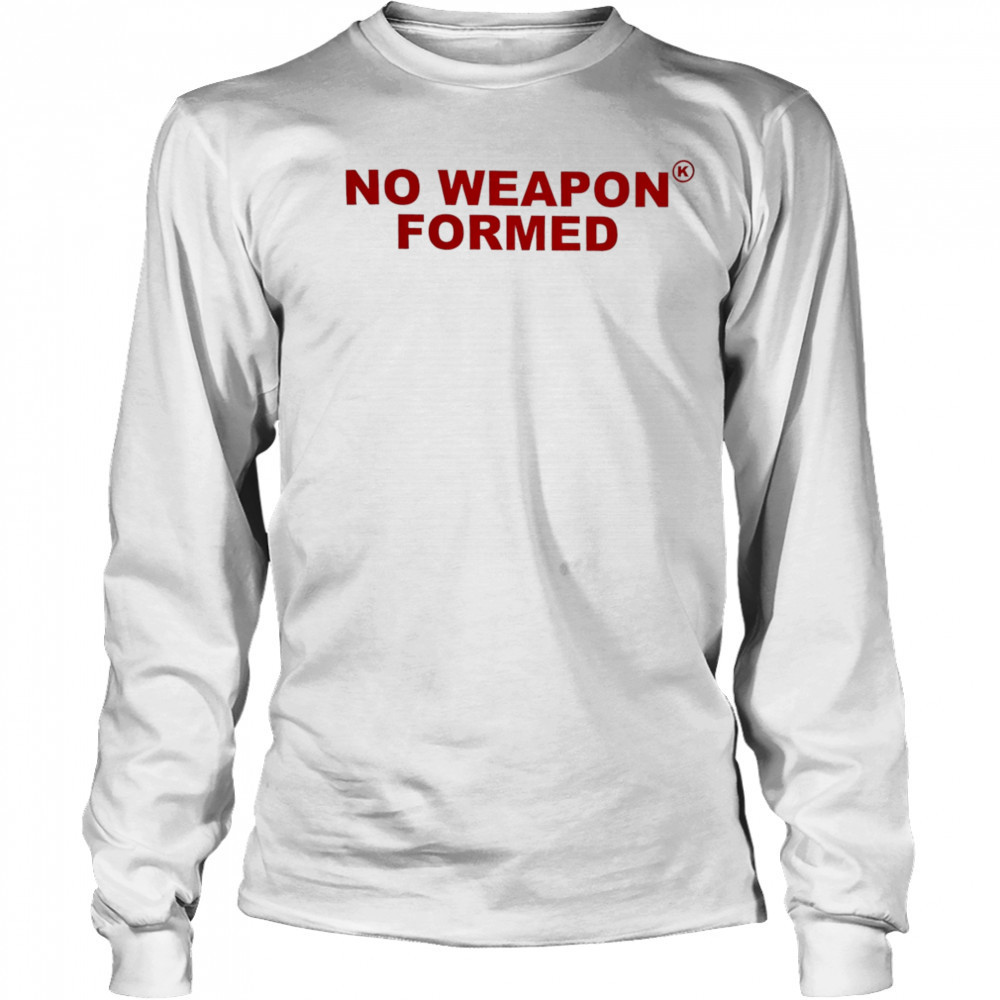 No Weapon Formed shirt Long Sleeved