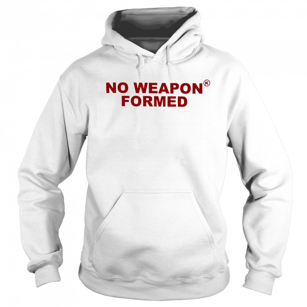 No Weapon Formed shirt Sweatshirt