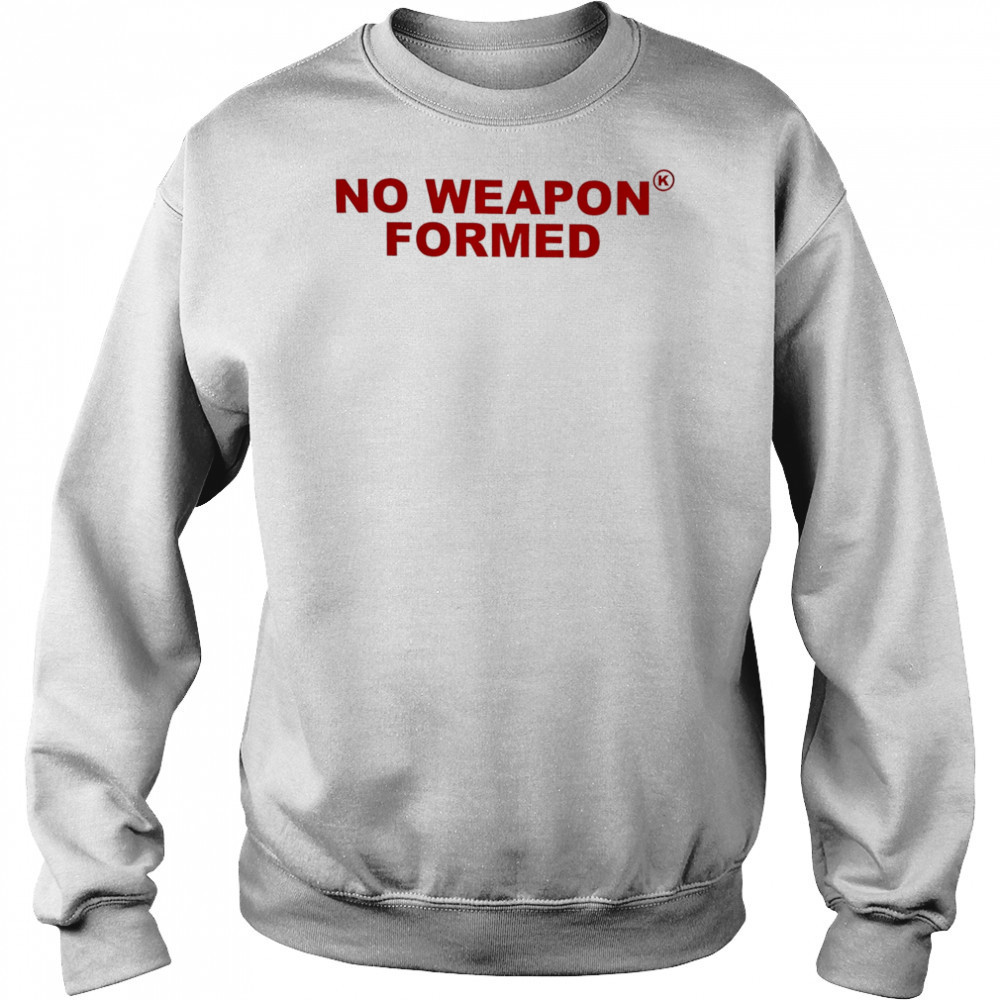 No Weapon Formed shirt Hoodie