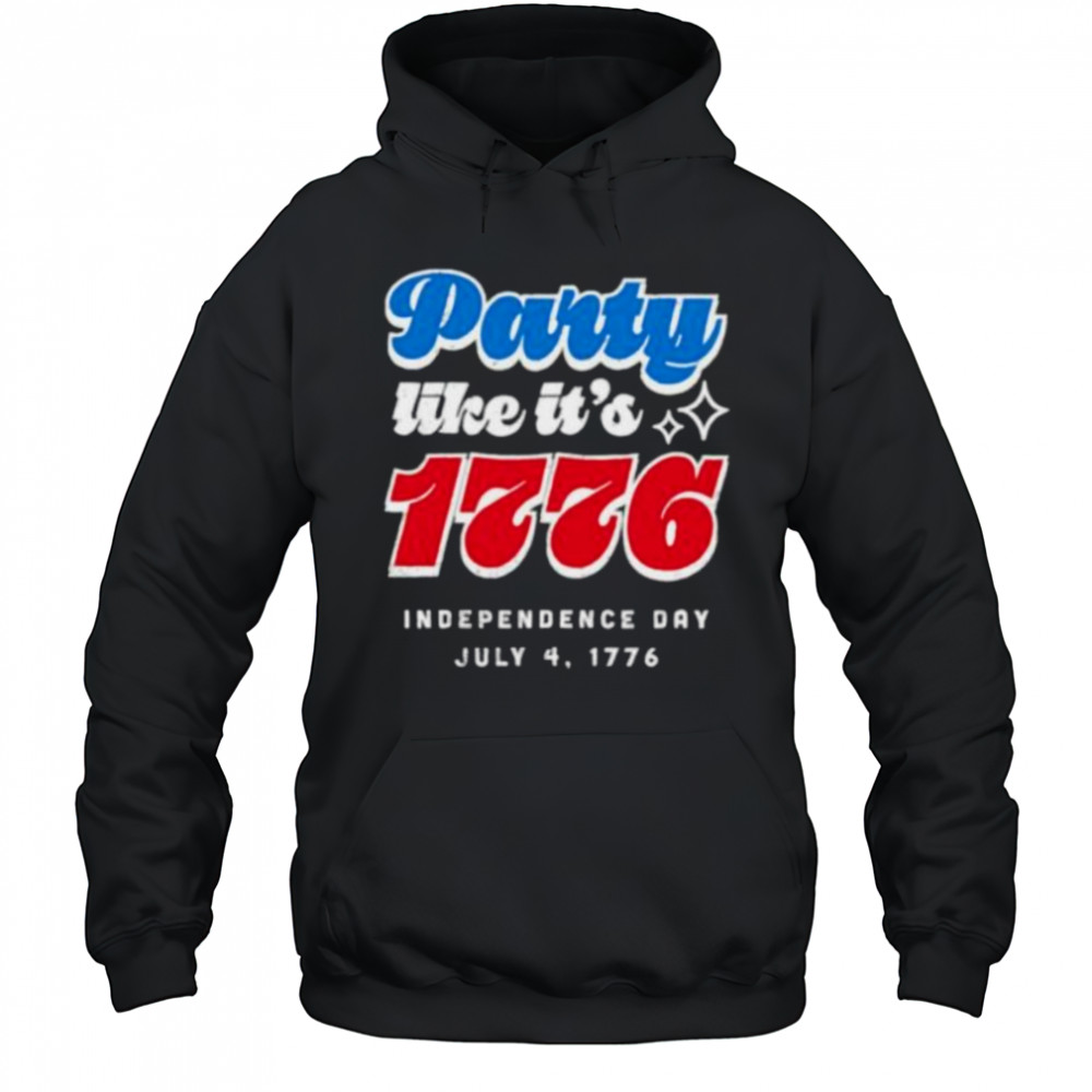 Party like it’s 1776 Independence Day Fourth of July shirt Hoodie