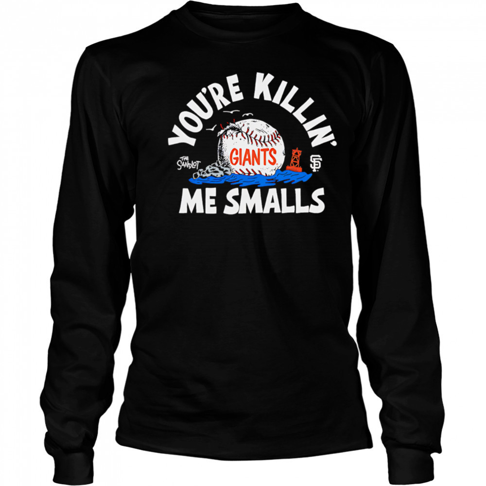 San Francisco Giants the Sandlot you’re killin’ me smalls shirt Long Sleeved