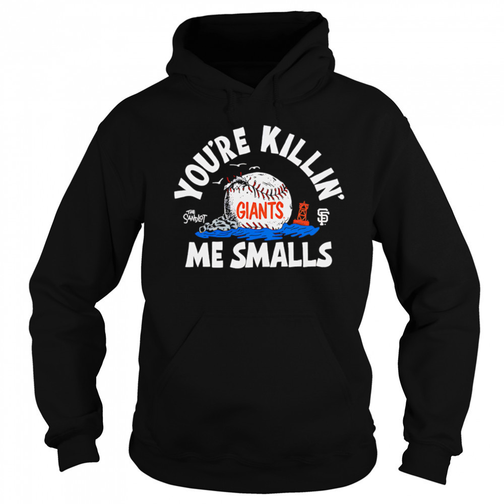 San Francisco Giants the Sandlot you’re killin’ me smalls shirt Sweatshirt