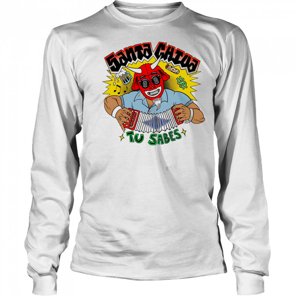 Santa Chiva Tu Sabes shirt Long Sleeved