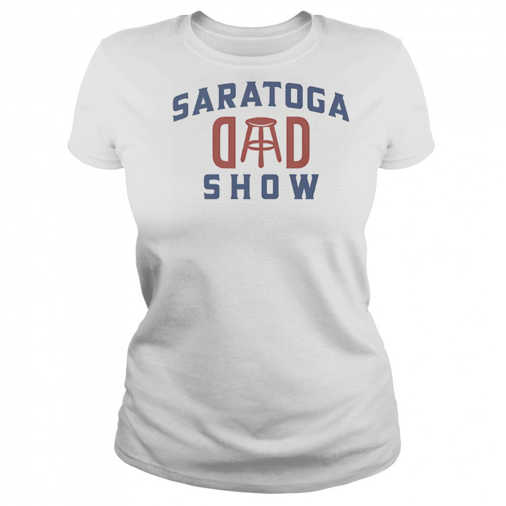 Saratoga dad show shirt Women's T-shirt