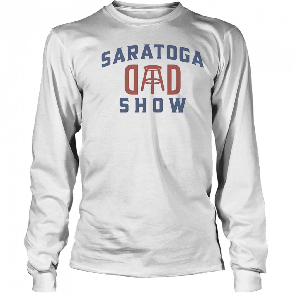 Saratoga dad show shirt Long Sleeved