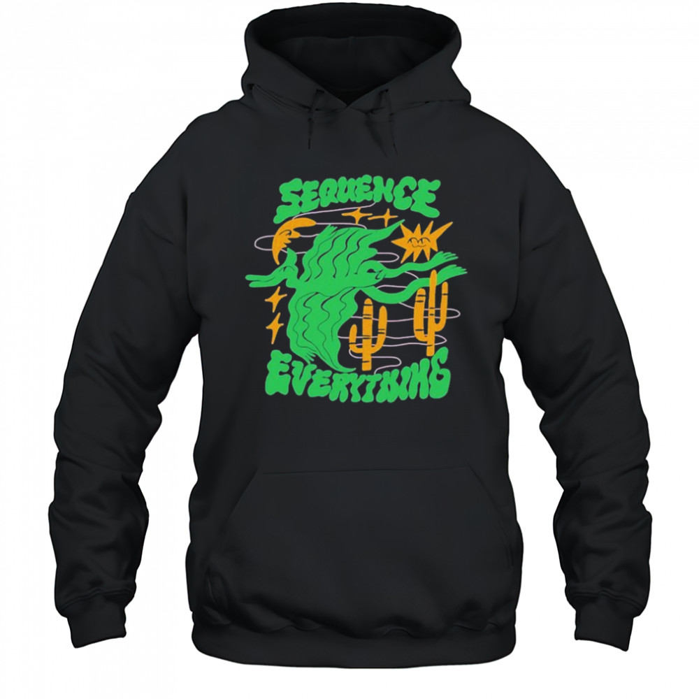 Sequence Everything T-shirt Hoodie