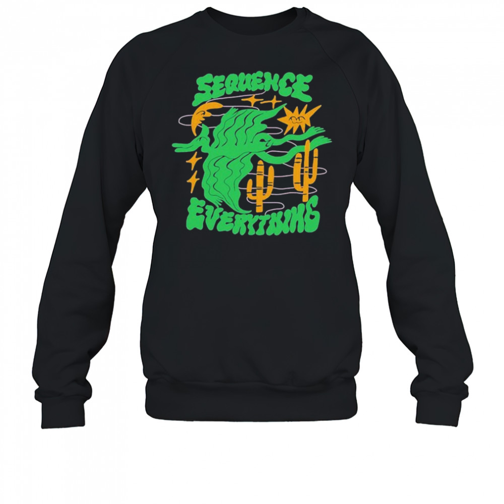 Sequence Everything T-shirt Sweatshirt