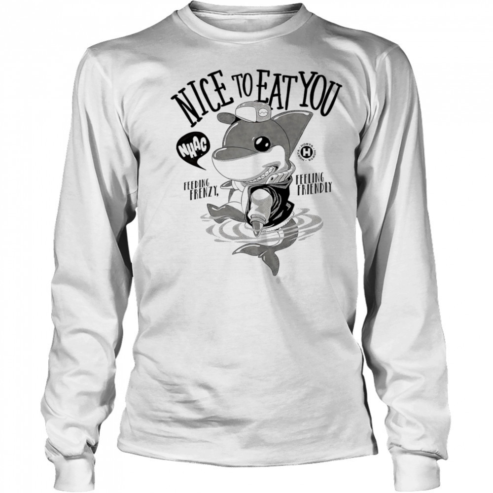 Shark nice to eat you feeding frenzy feeling friendly shirt Long Sleeved